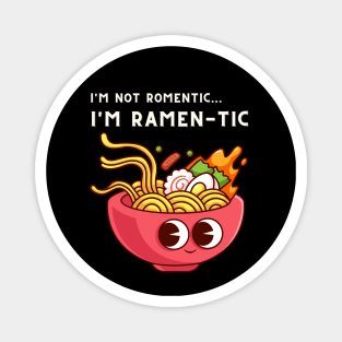 i'm not romantic, i'm ramen-tic - funny ramen saying Magnet